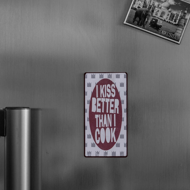 Magnet: I kiss better than I cook