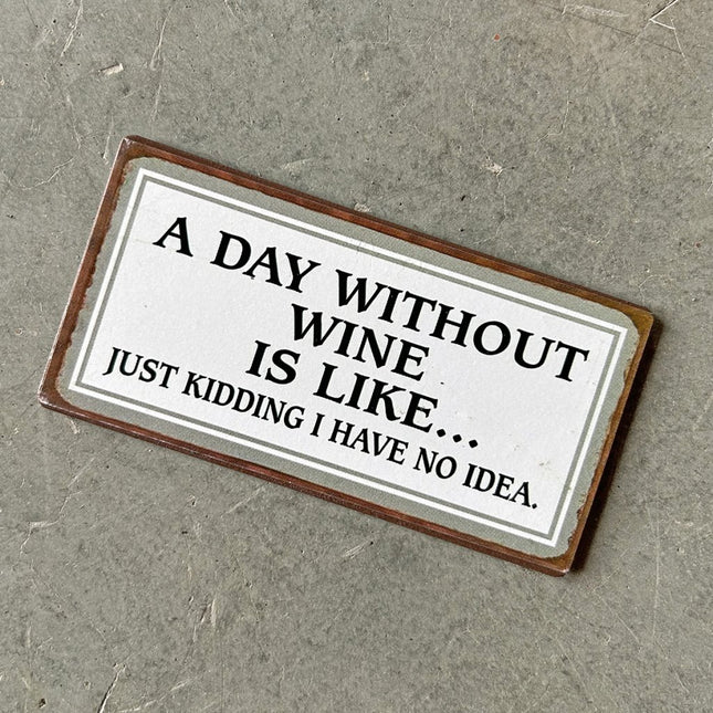 Magnet: A day without wine is like...