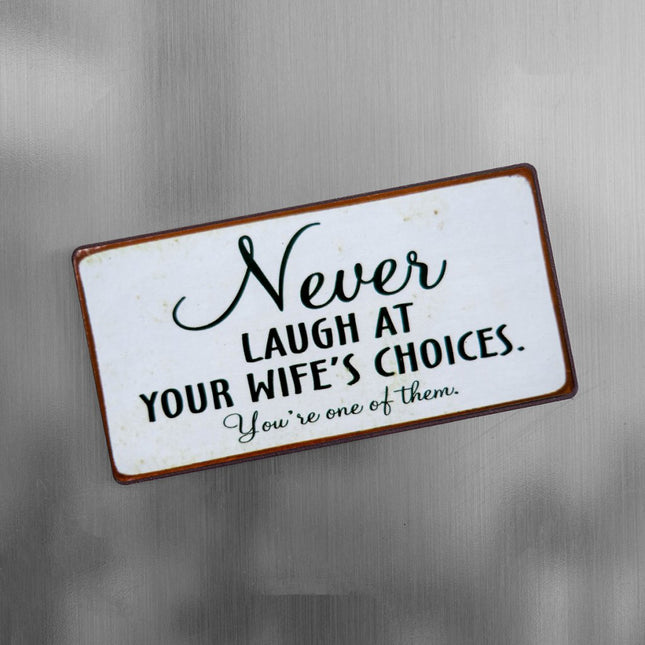 Magnet: Never laugh at your wife's...