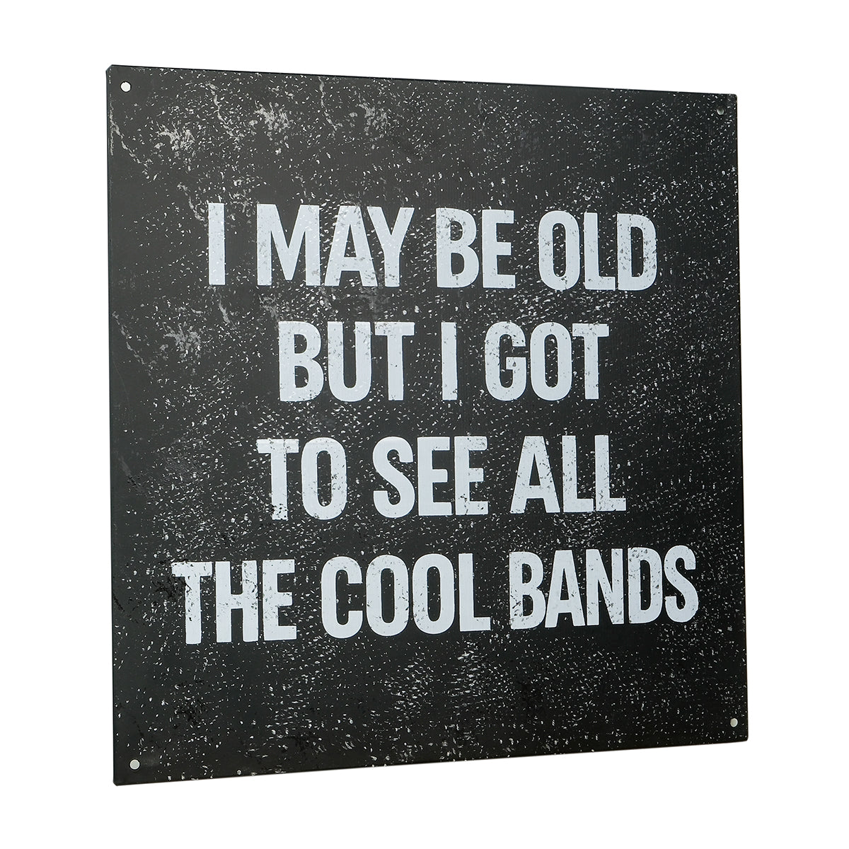 Skylt: ”I may be old but I got to see all the cool bands”